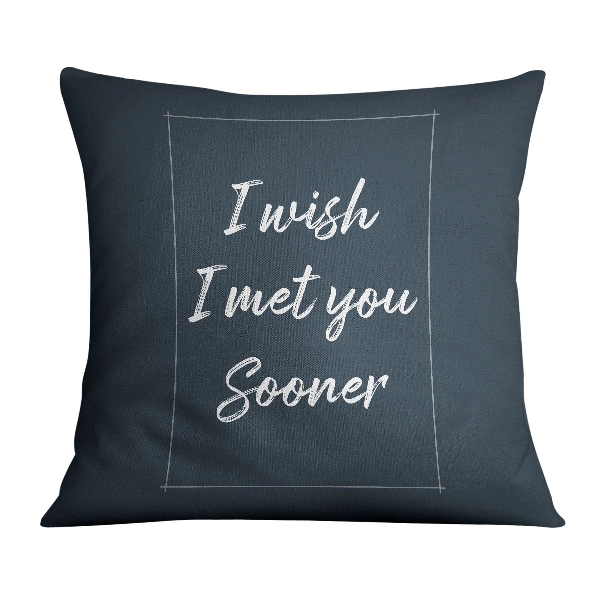 I Wish I Met You Sooner Cushion - Image 2
